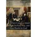 When Congress Asked America to Fast, Pray, and Give Thanks to God: Spiritual Observances by Congress at the Beginning of America's Federal Government