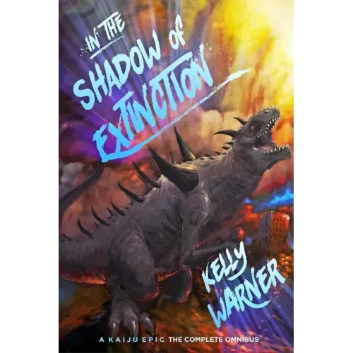 In the Shadow of Extinction: A Kaiju Epic: The Complete Omnibus