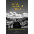 The Most Important Point: Zen Teachings of Edward Espe Brown