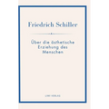 Friedrich Schiller: Über die ästhetische Erziehung des Menschen. Vollständige Neuausgabe