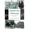 Germans in Milwaukee: A Neighborhood History