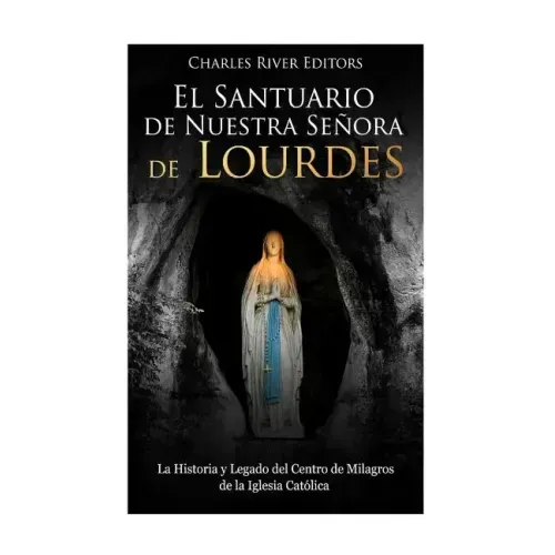 El Santuario de Nuestra Señora de Lourdes: La Historia y Legado del Centro de Milagros de la Iglesia Católica