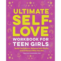 Ultimate Self-Love Workbook for Teen Girls: Build Confidence, Release Self-Doubt, and Embrace Who You Are