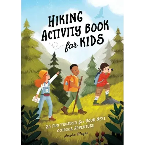 Hiking Activity Book for Kids: 35 Fun Projects for Your Next Outdoor Adventure