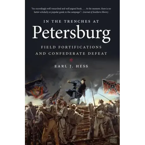 In the Trenches at Petersburg: Field Fortifications & Confederate Defeat