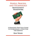 People, Process, and Technology Management Framework: A Manager's Practical Guide to Establishing a Structure for Growth