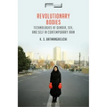 Revolutionary Bodies: Technologies of Gender, Sex, and Self in Contemporary Iran
