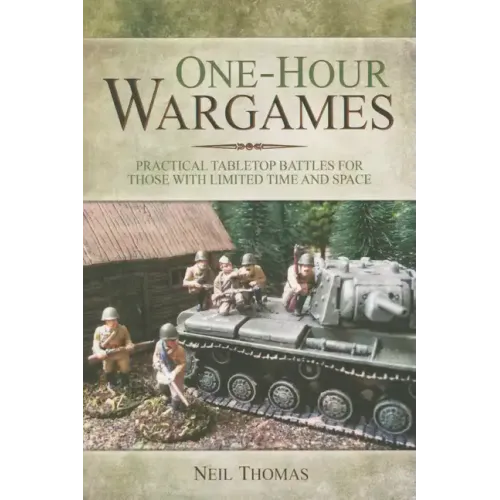 One-Hour Wargames: Practical Tabletop Battles for Those with Limited Time and Space