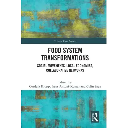 Food System Transformations: Social Movements, Local Economies, Collaborative Networks