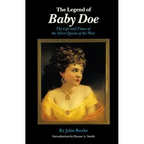 The Legend of Baby Doe: The Life and Times of the Silver Queen of the West