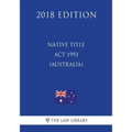Native Title Act 1993 (Australia) (2018 Edition)