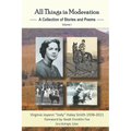 All Things in Moderation: A Collection of Stories and Poems: Volume I
