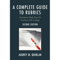 A Complete Guide to Rubrics: Assessment Made Easy for Teachers, K-College