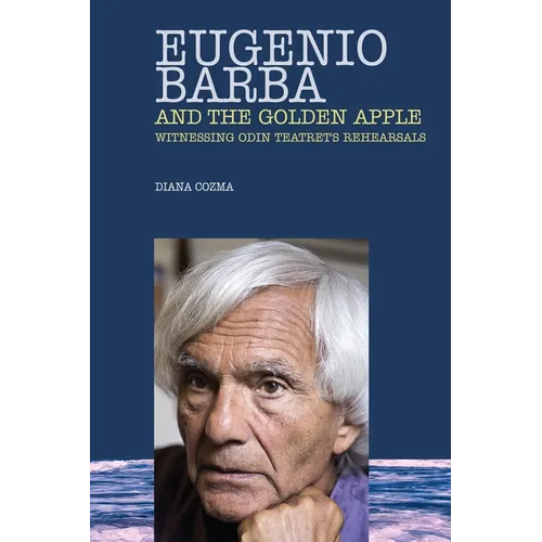 Eugenio Barba and the Golden Apple: Witnessing Odin Teatret's Rehearsals
