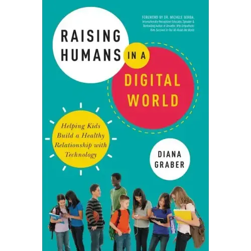 Raising Humans in a Digital World: Helping Kids Build a Healthy Relationship with Technology