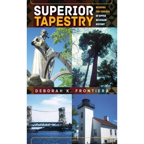 Superior Tapestry: Weaving the Threads of Upper Michigan History