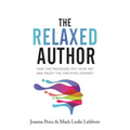 The Relaxed Author: Take The Pressure Off Your Art and Enjoy The Creative Journey