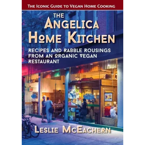The Angelica Home Kitchen: Recipes and Rabble Rousings from an Organic Vegan Restaurant (Latest Edition)