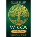 Wicca Made Easy: Awaken the Divine Magic Within You
