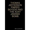Thomas Jefferson Pimped Skydog and the Aunt Jamama Bomb