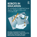 Robots in Education: An Introduction to High-Tech Social Agents, Intelligent Tutors, and Curricular Tools