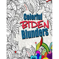 Colorful Biden Blunders: An Adult Coloring Book to Tickle Your Political Funny Bone, Featuring Joe Biden Bloopers, Blunders, and Gaffes