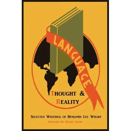 Language, Thought, and Reality: Selected Writings of Benjamin Lee Whorf