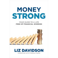 Money Strong: Your Guide to a Life Free of Financial Worries