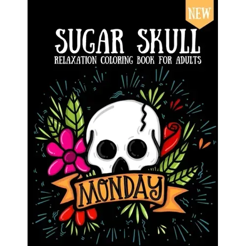 Sugar Skull Coloring Book: Design For Adults & Teens Day Of The Dead Skulls Stress Relaxation