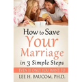 How To Save Your Marriage In 3 Simple Steps: Even If Only YOU Want To!
