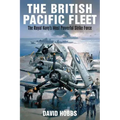 The British Pacific Fleet: The Royal Navy's Most Powerful Strike Force
