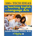 100+ Tech Ideas for Teaching English and Language Arts: Maximize iPad, Mobile, and Online Apps in Every Classroom