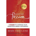 Share Your Passion: 7 Stages to Leverage Your Expertise & Make a Difference