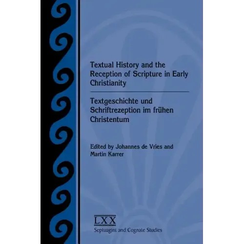 Textual History and the Reception of Scripture in Early Christianity: Textgeschichte Und Schriftrezeption Im Frhen Christentum
