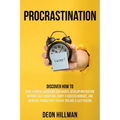 Procrastination: Discover How to Cure Laziness, Overcome Bad Habits, Develop Motivation, Improve Self-Discipline, Adopt a Success Minds