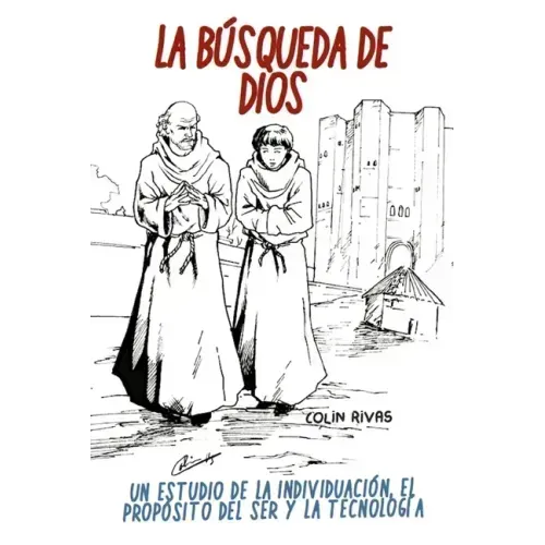 La Búsqueda de Dios: Estudio Filosófico de la Individualidad, Propósito del Ser Y Tecnología