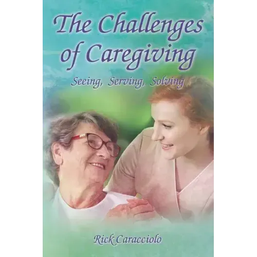 The Challenges of Caregiving: Seeing, Serving, Solving