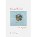 Kierkegaard's Instant: On Beginnings