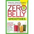 Zero Belly Smoothies: Lose Up to 16 Pounds in 14 Days and Sip Your Way to a Lean & Healthy You!