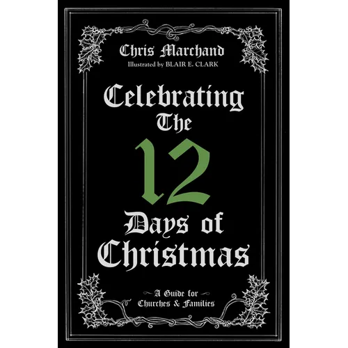 Celebrating the 12 Days of Christmas: A Guide for Churches and Families