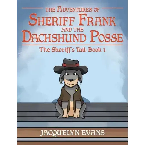 The Adventures of Sheriff Frank and the Dachshund Posse: The Sheriff's Tail: Book 1