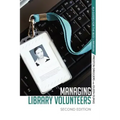 Managing Library Volunteers: 2nd Ed.