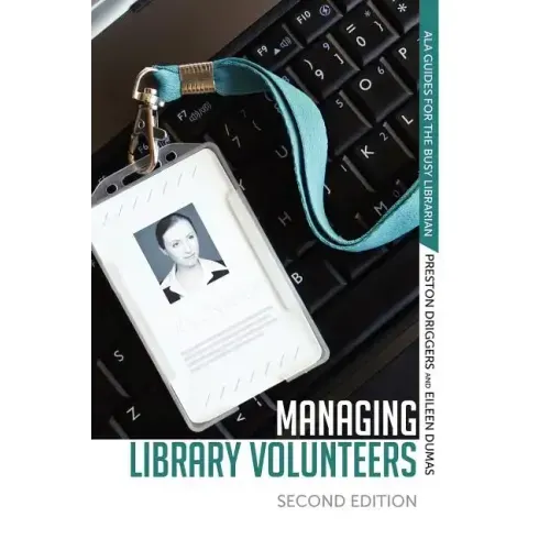 Managing Library Volunteers: 2nd Ed.