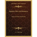 Egyptian Tales And Romances: Pagan, Christian And Muslim