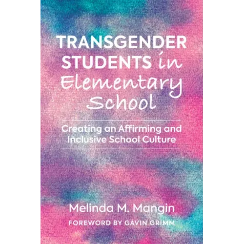 Transgender Students in Elementary School: Creating an Affirming and Inclusive School Culture