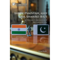 India, Pakistan, and the Sharike-Bazi: An Alternate Understanding of the Cousin Rivalry