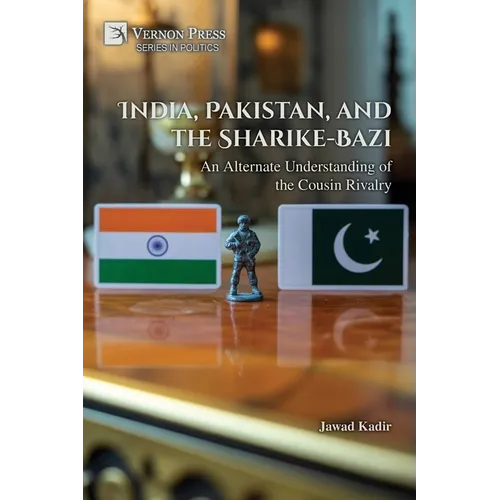 India, Pakistan, and the Sharike-Bazi: An Alternate Understanding of the Cousin Rivalry