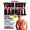 Men's Health Your Body Is Your Barbell: No Gym. Just Gravity. Build a Leaner, Stronger, More Muscular You in 28 Days!