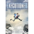 The Executioner: Implementing Intangible, Elusive Success Principles