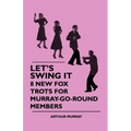 Let's Swing It - 8 New Fox Trots For Murray-Go-Round Members